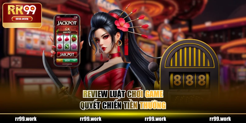 Review luật chơi game Quyết Chiến Tiền Thưởng